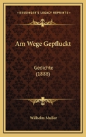 Am Wege Gepfluckt: Gedichte (1888) 1168079578 Book Cover