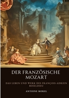 Der französische Mozart: Das Leben und Werk des François-Adrien Boieldieu (German Edition) 3384504747 Book Cover