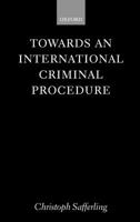 Towards an International Criminal Procedure (Oxford Monographs in International Law) 0199264503 Book Cover