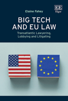 Big Tech and EU Law: Transatlantic Lawyering, Lobbying and Litigating 1035330245 Book Cover