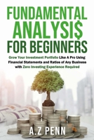 Fundamental Analysis for Beginners: Grow Your Investment Portfolio Like A Pro Using Financial Statements and Ratios of Any Business with Zero Investing Experience Required 1326686089 Book Cover
