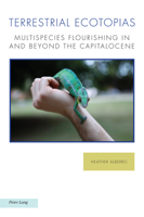 Terrestrial Ecotopias: Multispecies Flourishing in and Beyond the Capitalocene (Ralahine Utopian Studies, 33) 1800795769 Book Cover