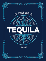 The Little Book of Tequila: The Perfect Gift for Lovers of Mexico's Most Beloved Spirit 1837999651 Book Cover
