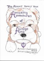 The Almost Totally True Amazing Adventures of Antigo Ams 0692835601 Book Cover