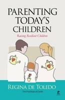 Parenting today's Children: Raising Resilient Children 170024566X Book Cover