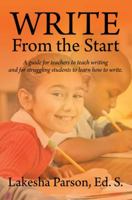 Write From the Start: A Guide for Teachers to Teach Writing and for Struggling Students to Learn How to Write 143278241X Book Cover