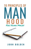 18 Principles of Manhood for Young Males 0998372188 Book Cover
