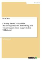 Creating Shared Value in Der Bekleidungsindustrie. Darstellung Und Umsetzung an Einem Ausgewahltem Fallbeispiel 3668222266 Book Cover