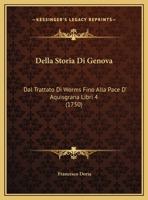 Della Storia Di Genova: Dal Trattato Di Worms Fino Alla Pace D' Aquisgrana Libri 4 (1750) 1247798445 Book Cover