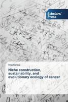 Niche construction, sustainability, and evolutionary ecology of cancer 3639860772 Book Cover