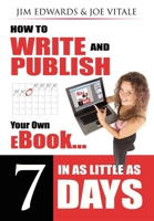 How to Write and Publish Your Own eBook in as Little as 7 Days: How to Write and Publish Your Own Outrageously Profitable eBook in as Little 7 Days Even ... Type and Failed High School English Class! 1600371523 Book Cover