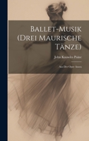 Ballet-Musik (Drei Maurische Tänze): Aus Der Oper Azara 102139243X Book Cover