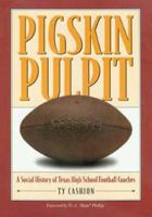 Pigskin Pulpit: A Social History of Texas High School Football Coaches 0876112211 Book Cover