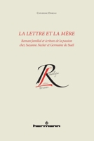 La lettre et la mère: Roman familial et écriture de la passion chez Suzanne Necker et Germaine de Staël 2705687483 Book Cover