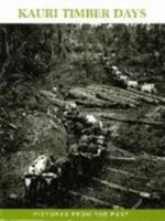 Kauri Timber Days: A Pictorial Account of the Kauri Timber Industry in New Zealand 0908608489 Book Cover