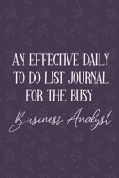 AN EFFECTIVE DAILY TO DO LIST JOURNAL FOR THE BUSY Business Analyst: Gifts For Business Analysts | UNDATED | Great Notebook For Making Note of Daily ... To Keep Track Of Your Schedule And Agenda 1672386403 Book Cover