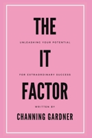 The It Factor: Unleashing Your Potential for Extraordinary Success B0CQRPWFZR Book Cover