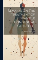 Remarks On The Treatment Of Infantile Congenital Club Foot 1022345524 Book Cover