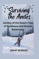 Surviving The Andes: Society of the Snow's Tale of Resilience and Human Generosity B0CRTYBVK2 Book Cover