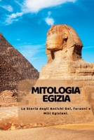 Mitologia Egizia: La Storia degli Antichi Dei, faraoni e Miti Egiziani. 1804349127 Book Cover