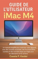 Guide de l'utilisateur iMac M4: Un manuel simplifié pour maîtriser votre appareil, avec des conseils essentiels, des fonctionnalités cachées et des ... par étape pour les débutants et les seniors. B0FZVRB2G7 Book Cover