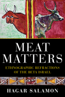Meat Matters: Ethnographic Refractions of the Beta Israel 025306578X Book Cover