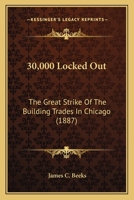 30,000 Locked Out: The Great Strike Of The Building Trades In Chicago 1508446156 Book Cover