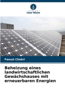 Beheizung eines landwirtschaftlichen Gewächshauses mit erneuerbaren Energien 6206118932 Book Cover