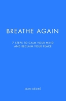 Breathe Again: 7 Steps to Calm Your Mind and Reclaim Your Peace B0GJYS9Y8S Book Cover
