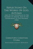 Reflections On The Works Of God, Autumn: And On His Providence In The Regions Of Nature, And In The Government Of The Universe 1104372037 Book Cover