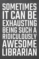 Sometimes it can be Exhausting being such a Ridiculously Awesome Librarian: Librarian Dot Grid Notebook, Planner or Journal | 110 Dotted Pages | ... Librarian Gift Idea for Christmas or Birthday 1671878523 Book Cover