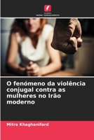O fenómeno da violência conjugal contra as mulheres no Irão moderno (Portuguese Edition) B0CKKSG726 Book Cover