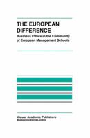 The European Difference: Business Ethics in the Community of European Management Schools 0792382625 Book Cover