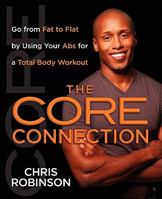 The Core Connection: Go from Fat to Flat by Using Your Abs for a Total Body Workout 1416950842 Book Cover