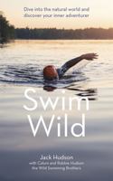 Swim Wild: Dive into the natural world and discover your inner adventurer 1473666457 Book Cover