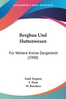 Bergbau Und Huttenwesen: Fur Weitere Kreise Dargestellt (1900) 1168491460 Book Cover