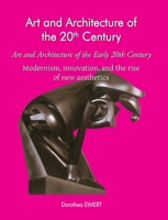 Art and Architecture of the Early 20th Century: Modernism, innovation, and the rise of new aesthetics 1646996976 Book Cover