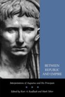 Between Republic and Empire: Interpretations of Augustus and His Principate 0520084470 Book Cover
