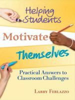 Helping Students Motivate Themselves: Practical Answers To Classroom Challenges 1138132462 Book Cover