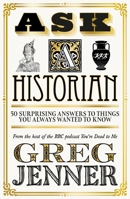 Ask A Historian: 50 Surprising Answers to Things You Always Wanted to Know 1474618626 Book Cover