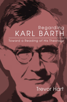 Regarding Karl Barth: Toward a Reading of His Theology 0853648980 Book Cover