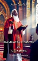 The African Christian vs. God's Word: A Call To Heed God's Voice 3711606083 Book Cover
