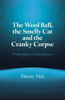 The Wool Ball Smelly Cat and the Cranky Corpse: Awakening to Coincidences 1803419555 Book Cover