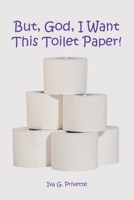 But, God, I Want This Toilet Paper! B0GHT4KFHX Book Cover