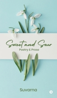 Sweet and Sour: Poetry and Prose B0DXQB7NDY Book Cover