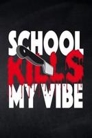 School kills my Vibe: Notizbuch kariert f�r die Schule und den Alltag, f�r wichtige Notizen, Lernstoff oder als Tagebuch, ideal auch f�r To-Do-Listen, 120 Seiten, ca. DIN A5 (6 x 9") 1077838131 Book Cover
