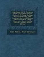 Franchises, Lois Et Coutumes De La Ville De Lille: Ancien Manuscrit À L'usage Du Siège Échevinal De Cette Ville Contenant Un Grand Nombre De Chartes ... - Primary Source Edition 1295072831 Book Cover