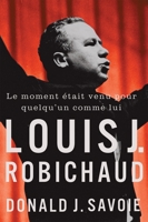 Le moment était venu pour quelqu'un comme lui: Louis J. Robichaud 0228027136 Book Cover