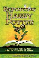 Repotting Harry Potter: A Professor's Book-by-Book Guide for the Serious Re-Reader 0982238525 Book Cover