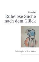 Ruhelose Suche nach dem Glück: Schauspiel in drei Akten 3842382332 Book Cover